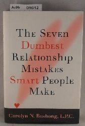 Bushong, Carolyn N.   The Seven Dumbest Relationship Mistakes Smart People Make 