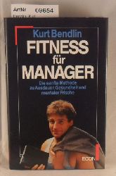 Bendlin, Kurt  Fitness fr Manager - Die sanfte Methode zu Ausdauer, Gesundheit und mentaler Frische 