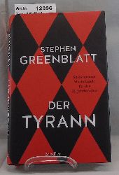 Greenblatt, Stephen  Der Tyrann. Shakespeares Machtkunde fr das 21. Jahrhundert. 