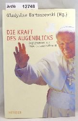 Bartoszewski, Wlayslaw (Hg.)  Die Kraft des Augenblicks. Begegnungen mit Papst Johannes Paul II 