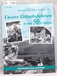 Mller, Jochen  Unsere Urlaubsfahrten in den 50er Jahren. Lebensgefhl einer Generation. Mit Fahrrad, Vespa, Brezelkfer .. 