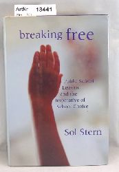 Stern, Sol  Breaking Free. Public School Lessons and the Imerative of School Choise 