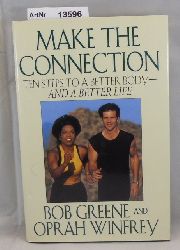 Greene, Bob / Oprah Winfrey  Make the Connection. Ten steps to a better body - and a better life 