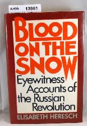 Heresch, Elisabeth  Blood on the Snow. Eyewitness Accounts of the Russian Revolution. 
