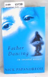 Papandreou, Nick  Father Dancing. An invented memoir 