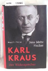 Fischer, Jens Malte  Karl Kraus. Der Widersprecher 