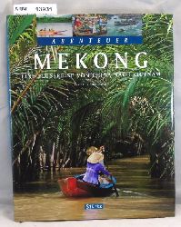 Weigt, Annett und Mario  Abenteuer Mekong. Eine Flussreise von China nach Vietnam 
