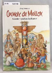 Sommer, Jrg  Oxmox ox Mollox. Kinder spielen Indianer 
