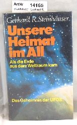 Steinhuser, Gerhard R.  Unsere Heimat im All. Als die Erde aus dem Weltraum kam. Das Geheimis der UFOS. 
