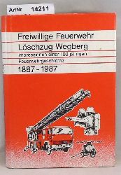 Pietsch, Folkmar  Freiwillige Feuerwehr Lschzug Wegberg. Impressionen einer 100 jhrigen Feuerwehrgeschichte 1887 - 1987 