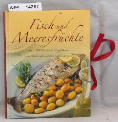 Diverse Autoren  Fisch und Meeresfrchte. ber 100 kstliche Rzeptideen mit Schritt-fr-Schritt-Anleitungen. 