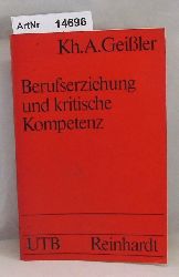 Geiler, Karlheinz A.  Berufserziehung und kritische Kompetenz. Anstze einer Interaktionspdagogik. 