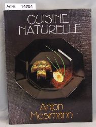 Mosimann, Anton  Cuisine Naturelle. The Way to Better Health, Longer Life and Happiness. 
