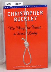 Buckley, Christopher  No Way to Treat a First Lady 