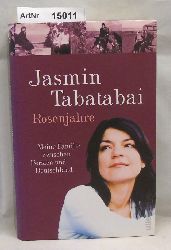 Tabatabai, Jasmin  Rosenjahre. Meine Familie zwischen Persien und Deutschland 