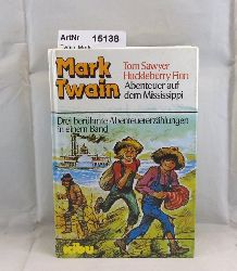 Twain, Mark  Tom Sawyer. Hucklebery Finn. Abenteuer auf dem Mississippi. Drei berhmte Abenteuererzhlungen in einem Band. 