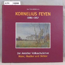 Willemsen, Eva-Maria  Kornelius Feyen 1886 - 1957. Der Anrather Volksschullehrer, Maler Musiker und Dichter 