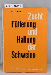 Schmidt, Dr. Ludwig  Zucht, Ftterung und Haltung der Schweine 