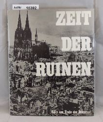 Schmitt-Rost, Hans (Hrsg.)  Zeit der Ruinen. Kln am Ende der Diktatur 