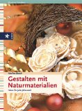 Busch, Marlies und Annette Hempfling:  Gestalten mit Naturmaterialien : Ideen für jede Jahreszeit. 