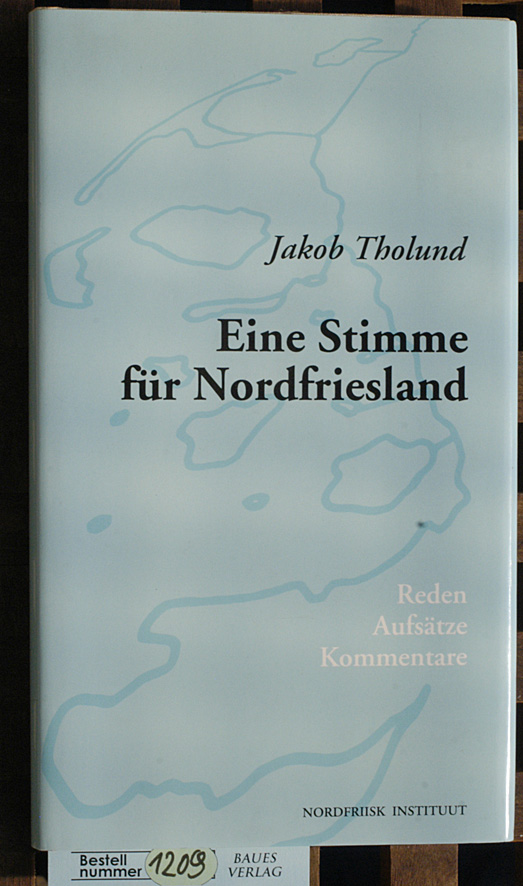 Tholund, Jakob.  Eine Stimme für Nordfriesland Aufsätze, Kommentare ; zu seinem 65. Geburtstag herausgegeben vom Nordfriisk Instituut 
