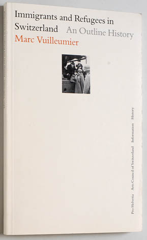 Vuilleumier, Marc.  Immigrants and Refugees in Switzerland. An Outline History. 