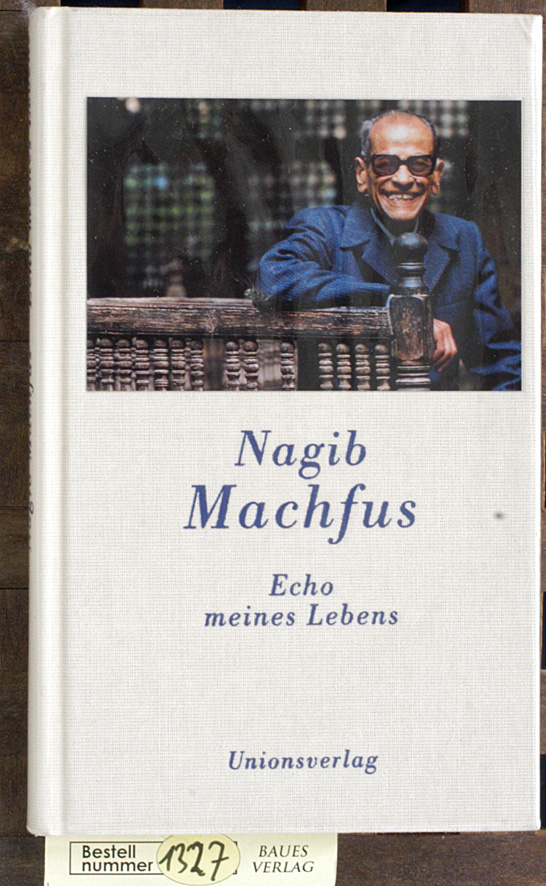 Machfus, Nagib.  Echo meines Lebens Aus dem Arab. von Doris Kilias. Mit einem Nachw. von Nadine Gordime 