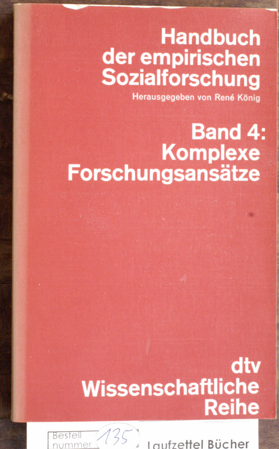 König, Rene.  Handbuch der empirischen Sozialforschung. Bd. 4. Band 4: Komplexe Forschungsansätze 