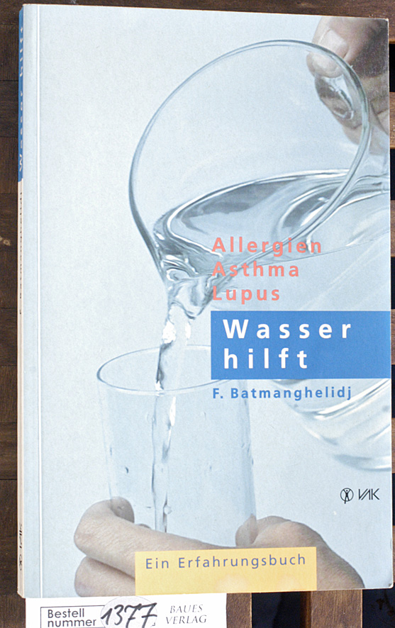 Batmanghelidj, F.  Wasser hilft : Allergien - Asthma - Lupus ein Erfahrungsbuch 