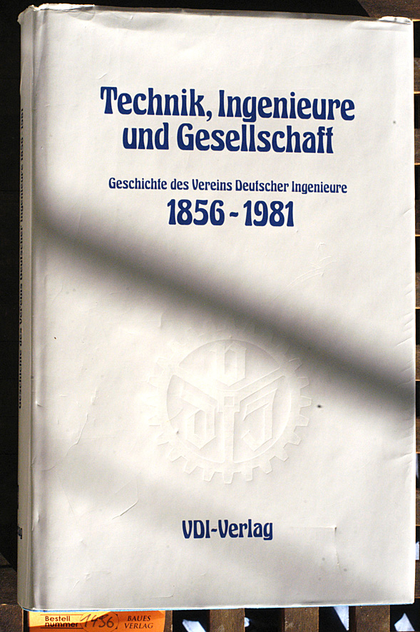 Ludwig, Karl-Heinz [Hrsg.] und Lothar Burchardt.  Technik, Ingenieure und Gesellschaft. Geschichte des Vereins Deutscher Ingenieure (VDI) 1856 - 1981 / im Auftr. d. Vereins Dt. Ingenieure 