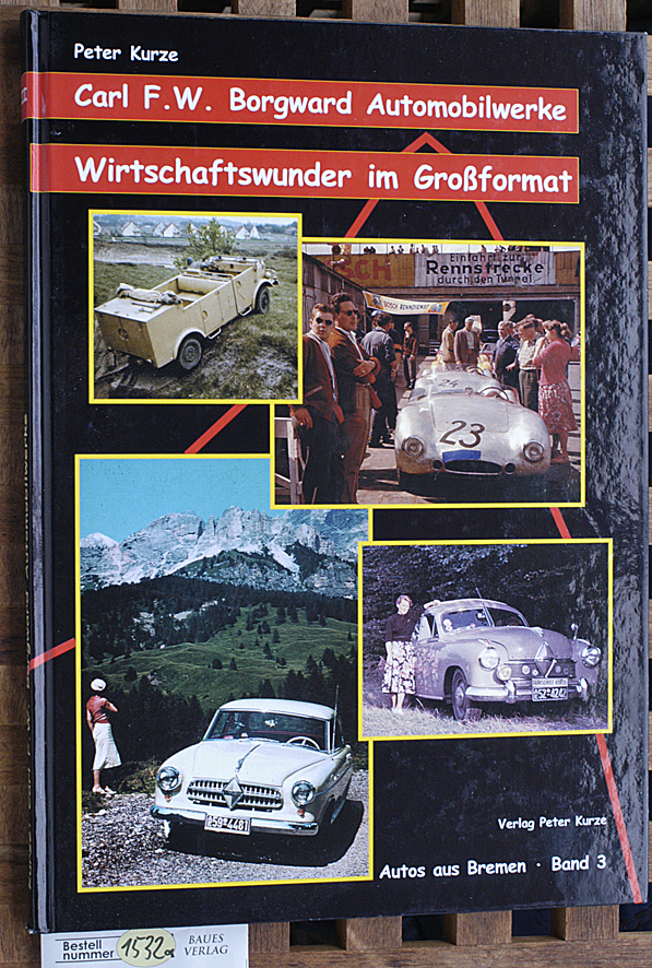 Kurze, Peter.  Carl F. W. Borgward Automobillwerke. Autos aus Bremen Band 3. Wirtschaftswunder im Großformat. 