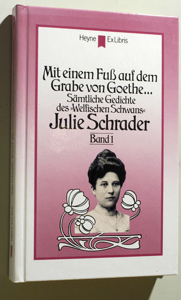 Wessling (Hrsg.), Berndt W.  Mit einem Fuß auf dem Grabe von Goethe... Sämtliche Gedichte des "Welfischen Schwans". Julie Schrader. Band 1. 