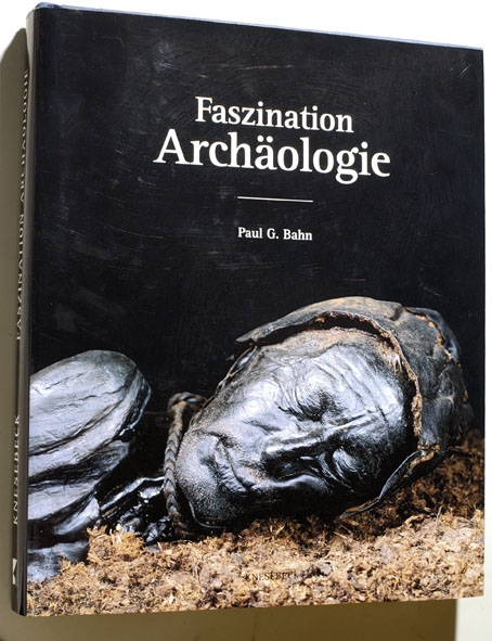Bahn, Paul G. [Hrsg.].  Faszination Archäologie : die hundert bedeutendsten Funde der Welt. Paul G. Bahn. Aus dem Engl. von Martin Rometsch 