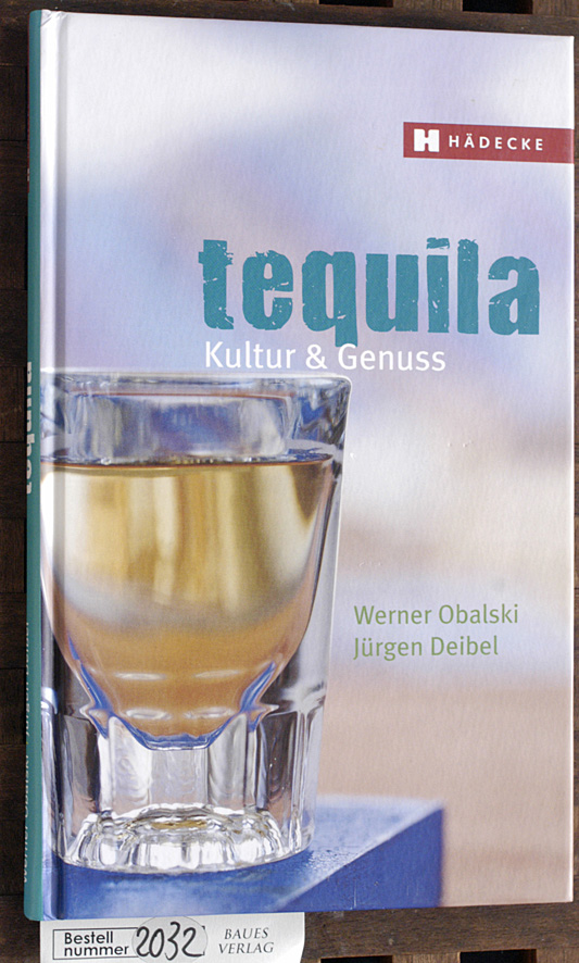Obalski, Werner [Mitarb.] und Jürgen [Mitarb.] Deibel.  Tequila : Kultur & Genuss Foodfotos: Jana Liebenstein 