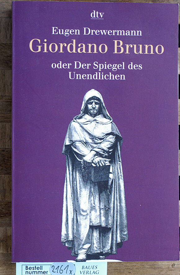 Drewermann, Eugen.  Giordano Bruno oder Der Spiegel des Unendlichen. dtv ; 30747 
