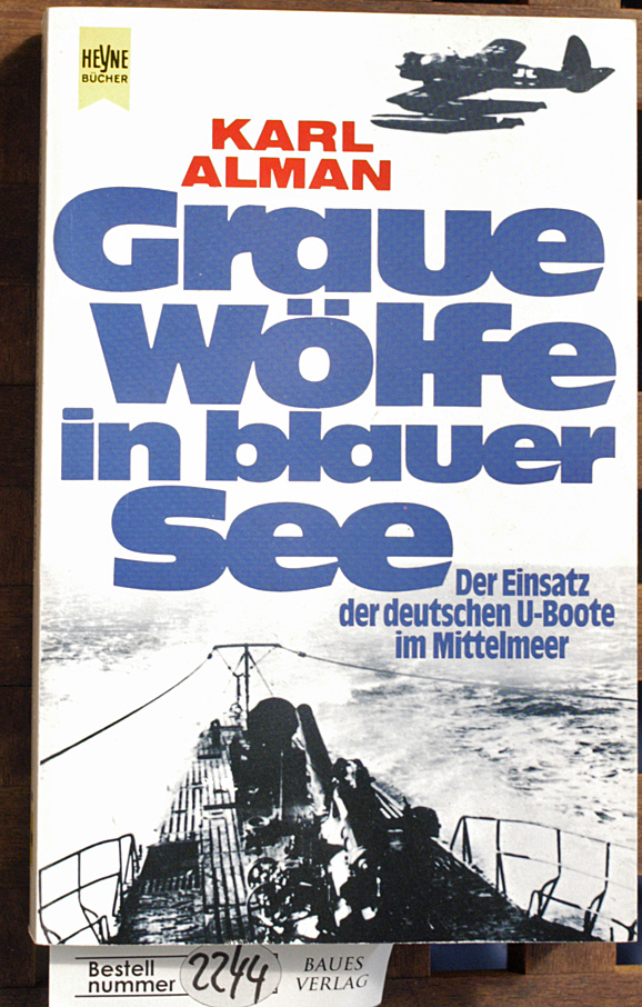Alman, Karl.  Graue Wölfe in blauer See. Tatsachenbericht der Einsatz der deutschen U-Boote im Mittelmeer 