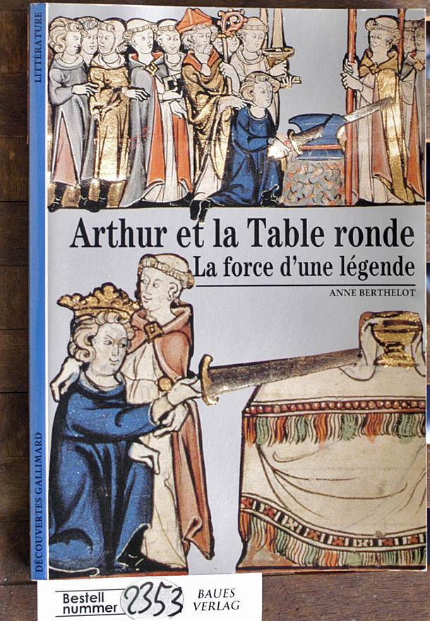 Berthelot, Anne.  Arthur et la Table ronde La force d`une légende 