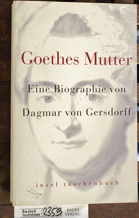 Gersdorff, Dagmar von.  Goethes Mutter : eine Biographie 
