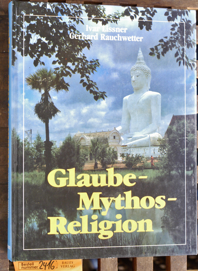 Lissner, Ivar und Gerhard [Mitarb.] Rauchwetter.  Glaube - Mythos - Religion Gerhard Rauchwetter. [Mit Texten und Zitaten von Lao-tse ...] 