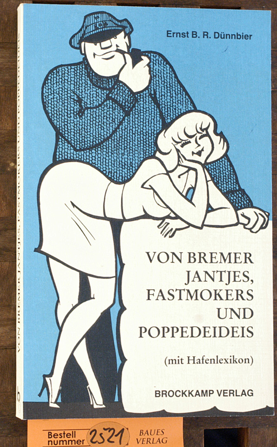 Dünnbier, Ernst B. R.  Von Bremer Jantjes, Fastmokers und Poppedeideis mit Hafenlexikon 