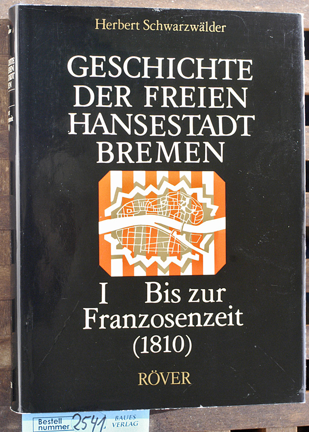 Schwarzwälder, Herbert.  Geschichte der Freien Hansestadt Bremen Bd. 1 Von den Anfängen bis zur Franzosenzeit : (1810). 