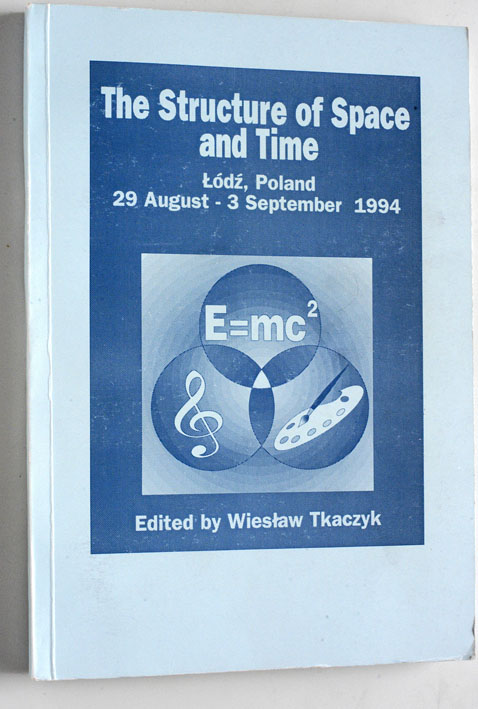 Tkaczyk, Wieslaw.  The Structure of Space and Time. Lodz, Poland 29 August - 3 September 1994. 