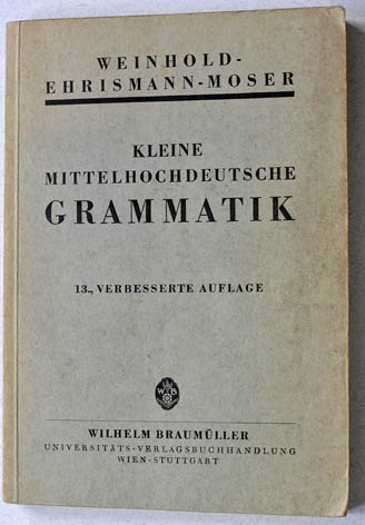 Weinhold, Karl, Gustav Ehrismann und Hugo Moser.  Kleine mittelhochdeutsche Grammatik. Mit alphabetischem Wortverzeichnis. 