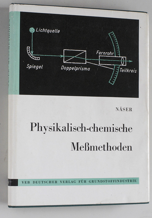 Näser, Karl-Heinz.  Physikalisch-chemische Messmethoden. Von Studiendirektor Karl-Heinz Näser. 