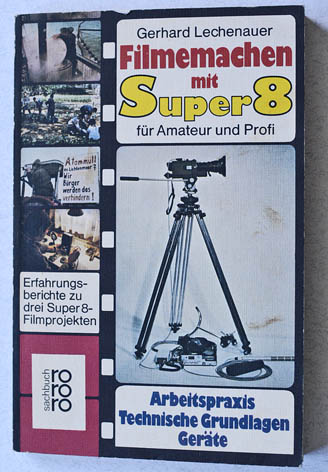 Lechenauer, Gerhard.  Filmemachen mit Super 8 für Amateur und Profi. Erfahrungsberichte zu drei Super 8 Filmprojekten. Arbeitspraxis, technische Grundlagen, Geräte. 