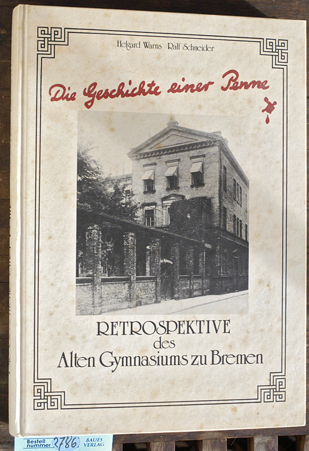 Warns, Helgard [Hrsg.] und Ralf [Hrsg.] Schneider.  Die Geschichte einer Penne Retrospektive des Alten Gymnasiums zu Bremen 