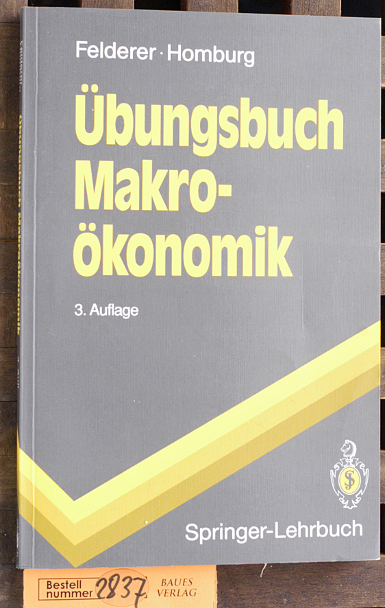 Felderer, Bernhard und Stefan Homburg.  Übungsbuch Makroökonomik Springer Lehrbuch 