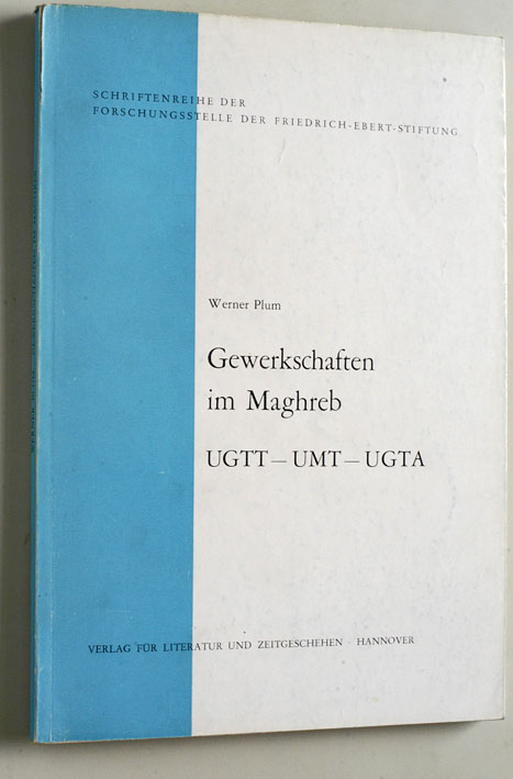 Plum, Werner.  Gewerkschaften im Maghreb UGTT - UMT - UGTA. Schriftenreihe der Forschungsstelle der Friedrich-Ebert-Stiftung . 
