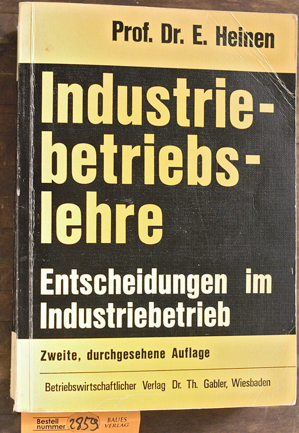 Heinen, Edmund [Hrsg.].  Industriebetriebslehre : Entscheidungen im Industriebetrieb Mitarb.: Günter Chmelik.... und viele andere. 