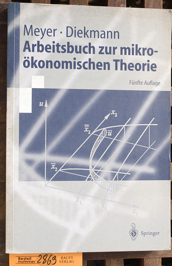 Meyer, Ulrich und Jochen Diekmann.  Arbeitsbuch zur mikroökonomischen Theorie 